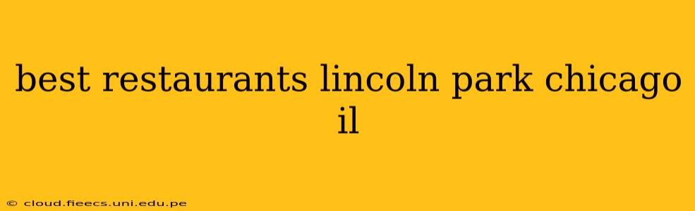 best restaurants lincoln park chicago il