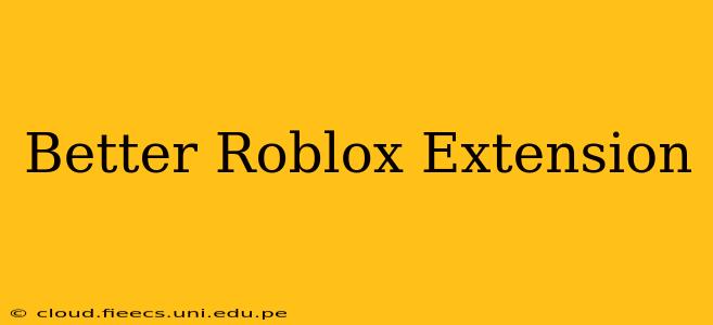 Better Roblox Extension