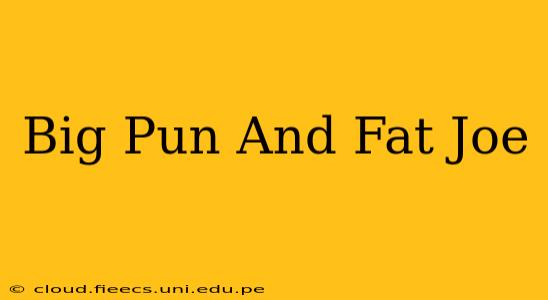 Big Pun And Fat Joe