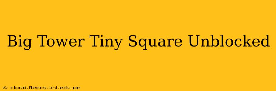 Big Tower Tiny Square Unblocked