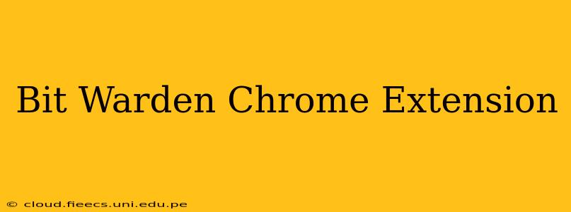 Bit Warden Chrome Extension