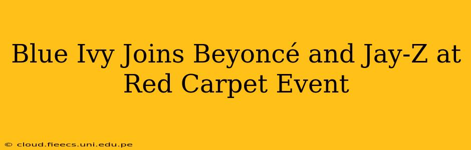 Blue Ivy Joins Beyoncé and Jay-Z at Red Carpet Event