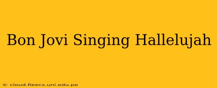 Bon Jovi Singing Hallelujah