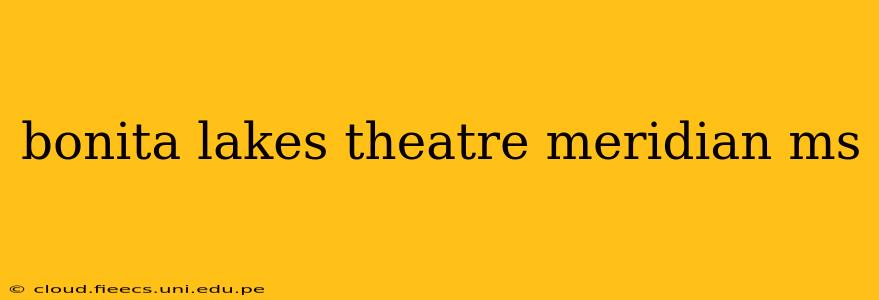 bonita lakes theatre meridian ms