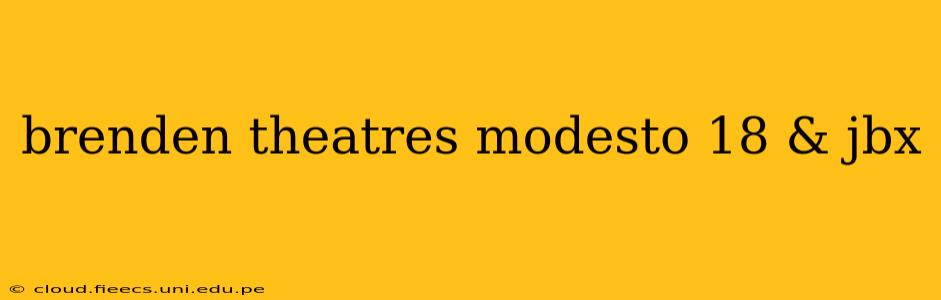 brenden theatres modesto 18 & jbx