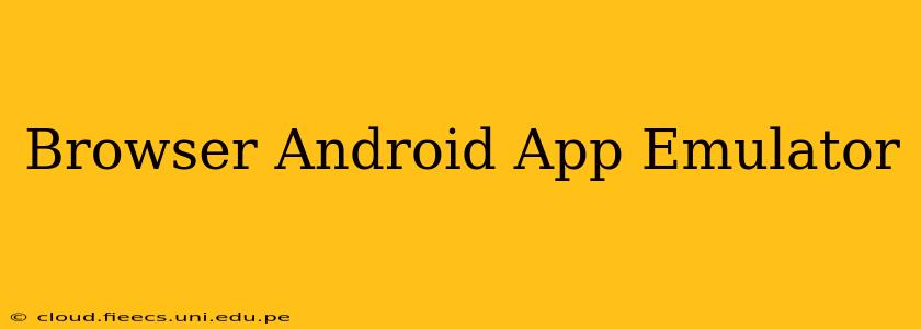 Browser Android App Emulator