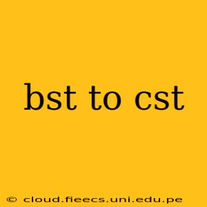 bst to cst