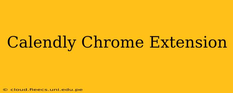 Calendly Chrome Extension