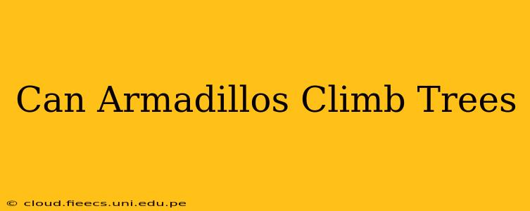 Can Armadillos Climb Trees