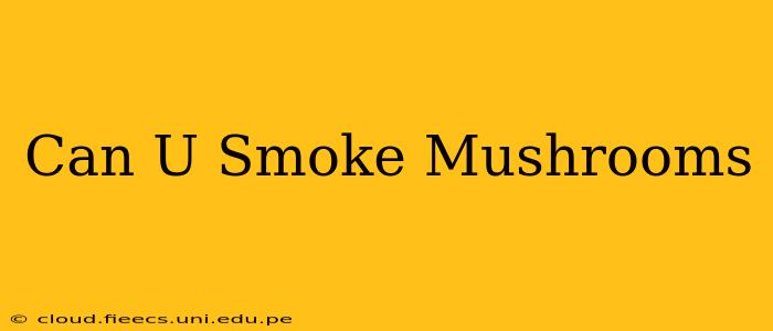 Can U Smoke Mushrooms