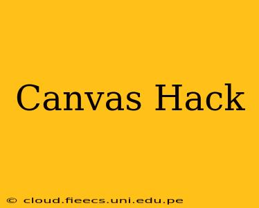 Canvas Hack