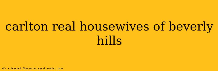carlton real housewives of beverly hills