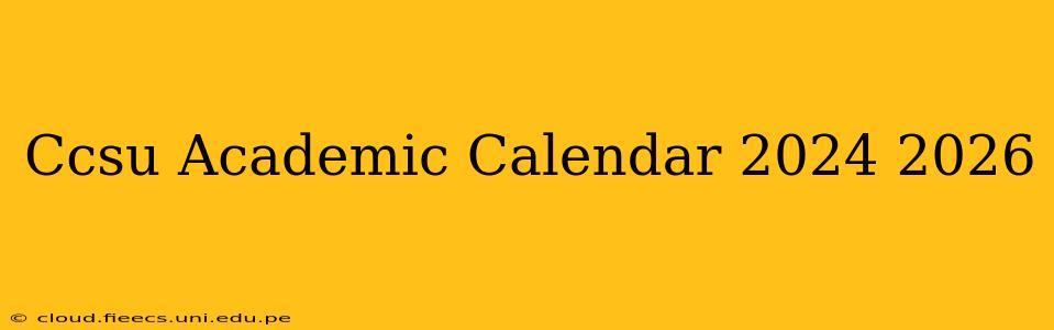 Ccsu Academic Calendar 2024 2026