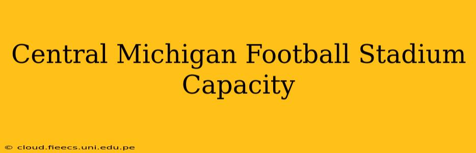 Central Michigan Football Stadium Capacity