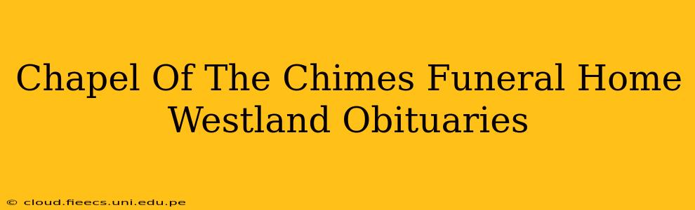 Chapel Of The Chimes Funeral Home Westland Obituaries