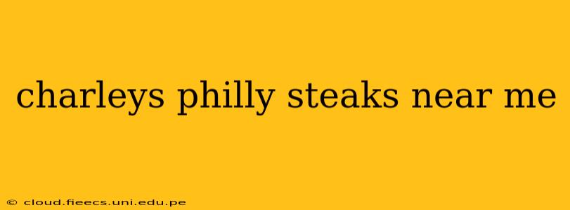 charleys philly steaks near me