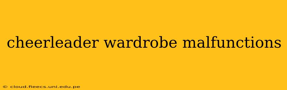 cheerleader wardrobe malfunctions