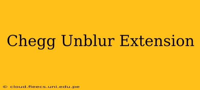 Chegg Unblur Extension