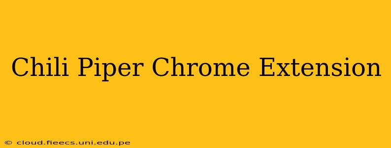 Chili Piper Chrome Extension