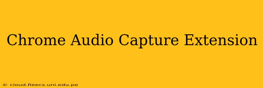 Chrome Audio Capture Extension