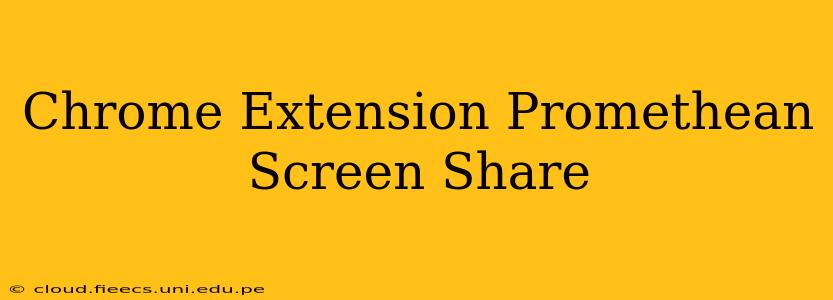 Chrome Extension Promethean Screen Share