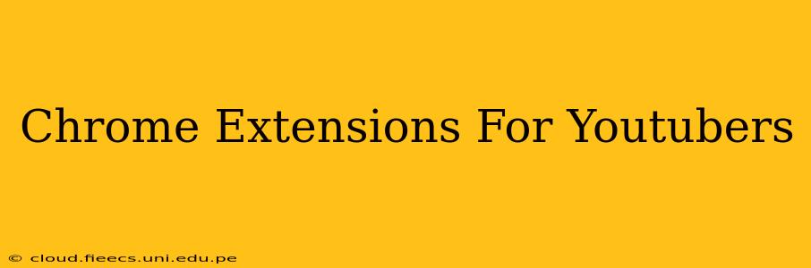 Chrome Extensions For Youtubers
