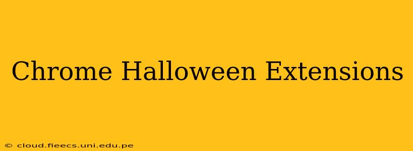 Chrome Halloween Extensions