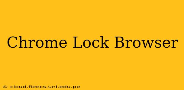 Chrome Lock Browser