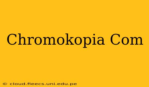 Chromokopia Com