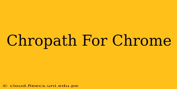 Chropath For Chrome