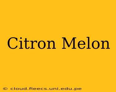 Citron Melon
