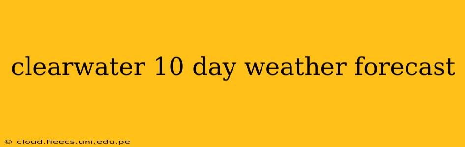 clearwater 10 day weather forecast