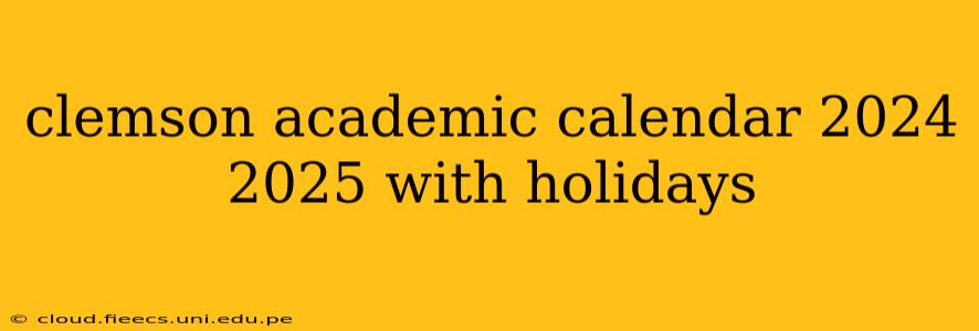 clemson academic calendar 2024 2025 with holidays
