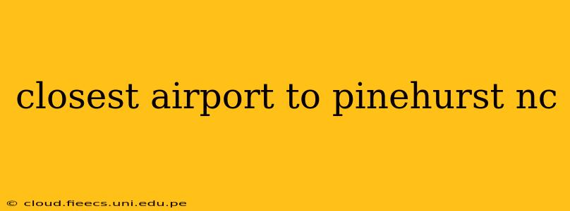 closest airport to pinehurst nc