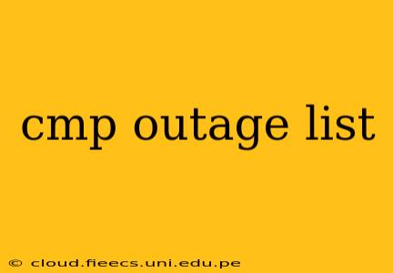 cmp outage list