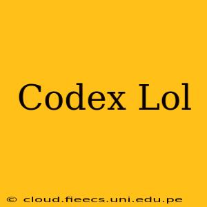 Codex Lol
