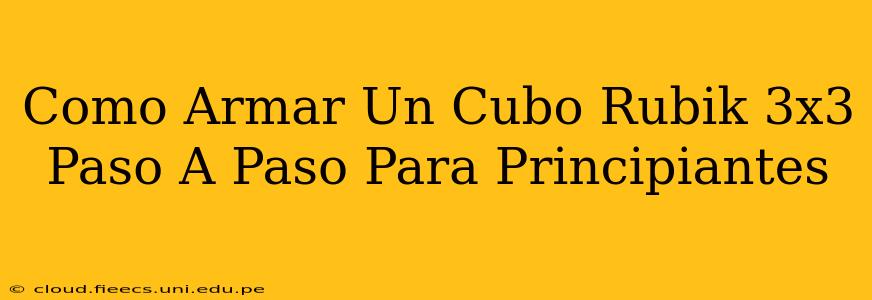 Como Armar Un Cubo Rubik 3x3 Paso A Paso Para Principiantes