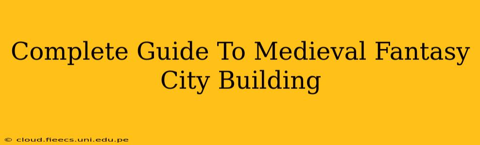 Complete Guide To Medieval Fantasy City Building