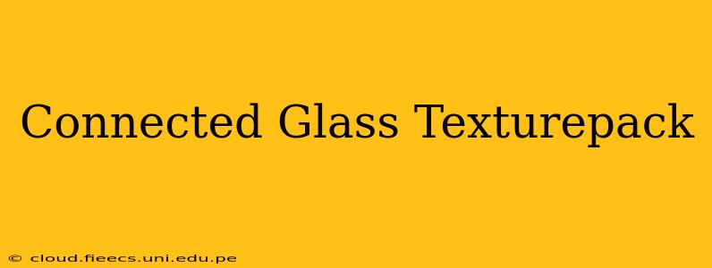 Connected Glass Texturepack