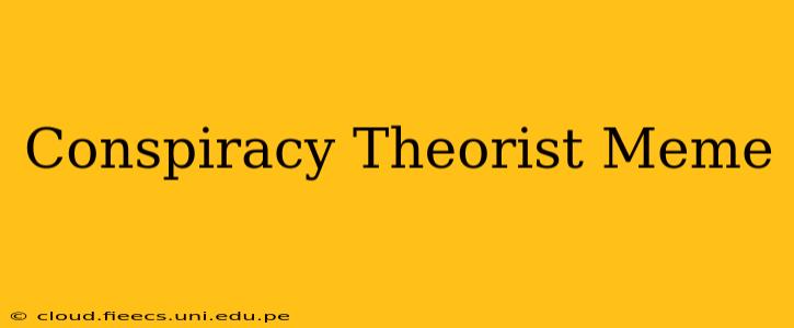 Conspiracy Theorist Meme