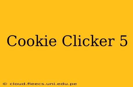 Cookie Clicker 5