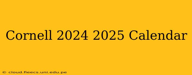 Cornell 2024 2025 Calendar