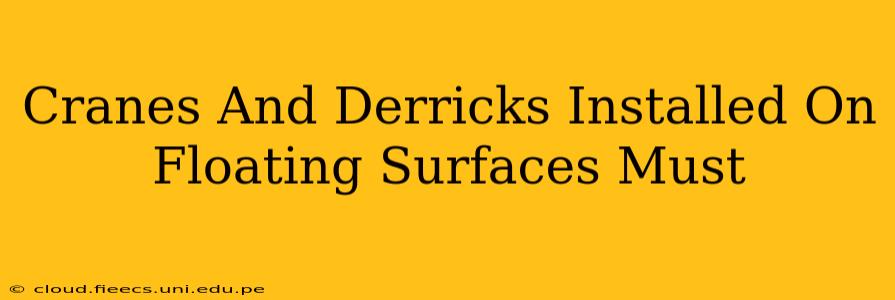 Cranes And Derricks Installed On Floating Surfaces Must