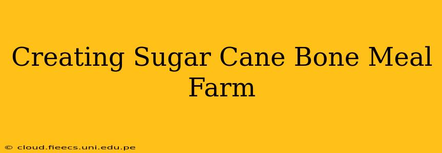 Creating Sugar Cane Bone Meal Farm