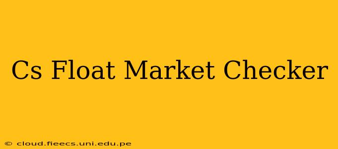 Cs Float Market Checker