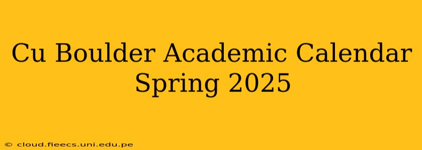 Cu Boulder Academic Calendar Spring 2025