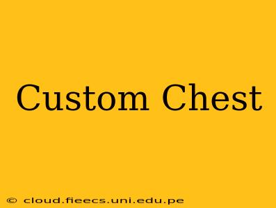 Custom Chest