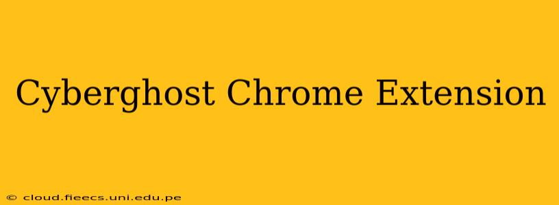 Cyberghost Chrome Extension