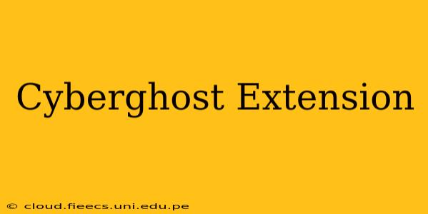 Cyberghost Extension