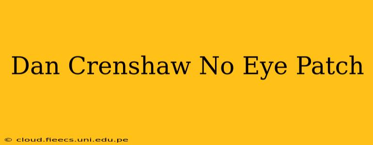 Dan Crenshaw No Eye Patch
